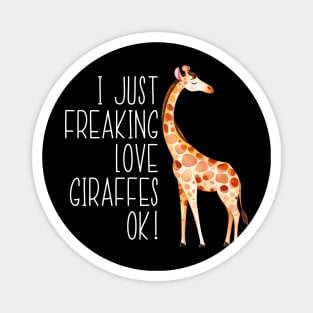 I Just Freaking Love Giraffes Ok Magnet